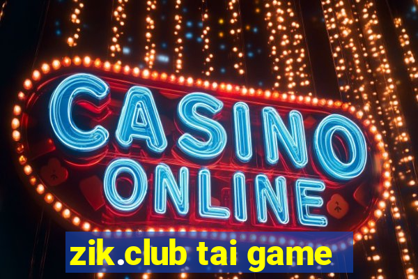 zik.club tai game