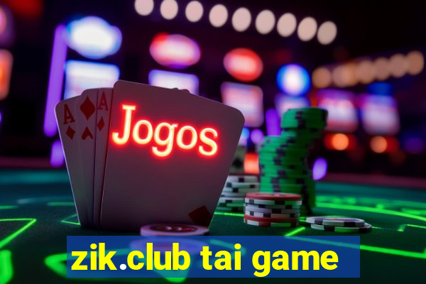 zik.club tai game