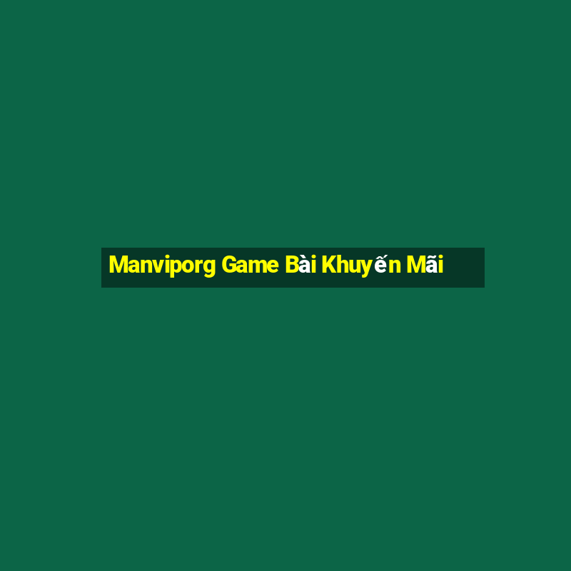 Manviporg Game Bài Khuyến Mãi