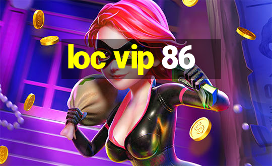 loc vip 86