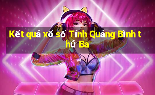 Kết quả xổ số Tỉnh Quảng Bình thứ Ba