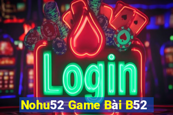 Nohu52 Game Bài B52