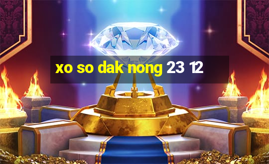 xo so dak nong 23 12