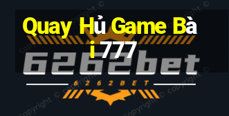 Quay Hủ Game Bài 777