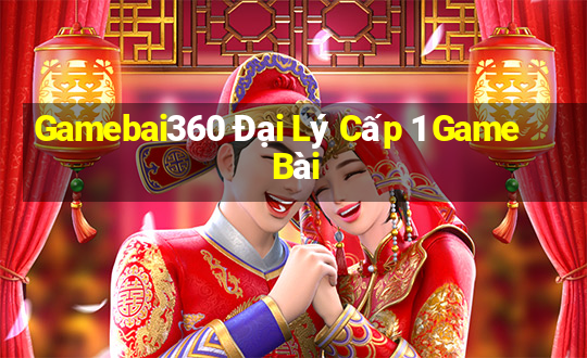 Gamebai360 Đại Lý Cấp 1 Game Bài