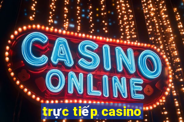 trực tiếp casino