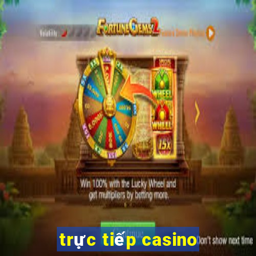 trực tiếp casino