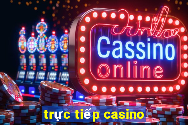 trực tiếp casino