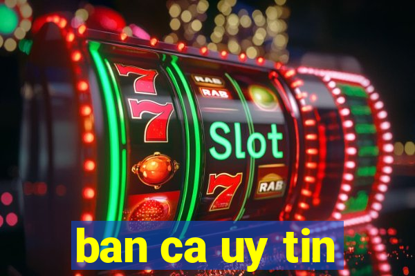 ban ca uy tin