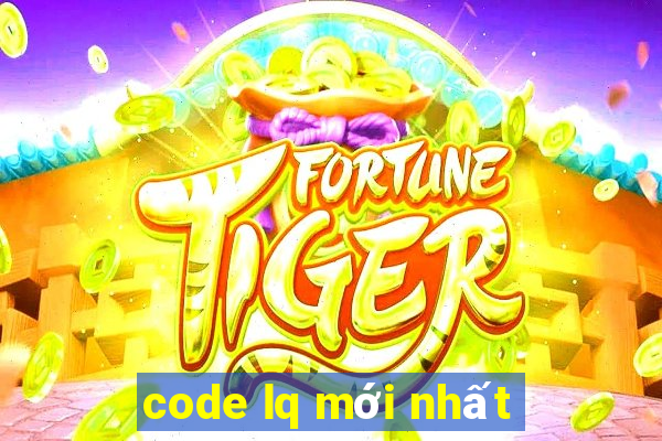 code lq mới nhất