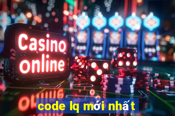 code lq mới nhất