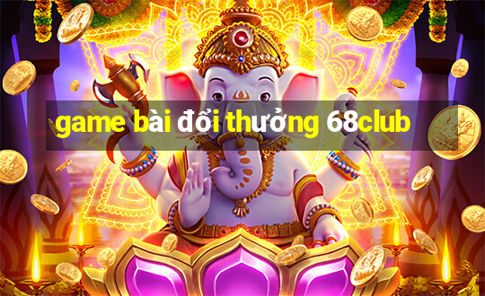 game bài đổi thưởng 68club