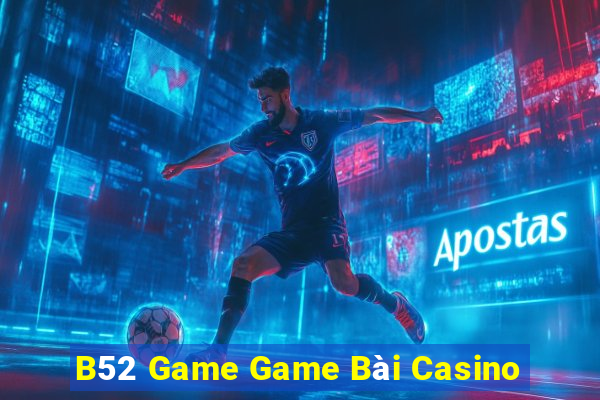 B52 Game Game Bài Casino