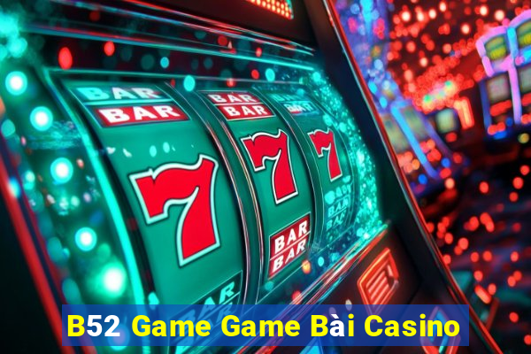 B52 Game Game Bài Casino