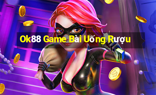 Ok88 Game Bài Uống Rượu