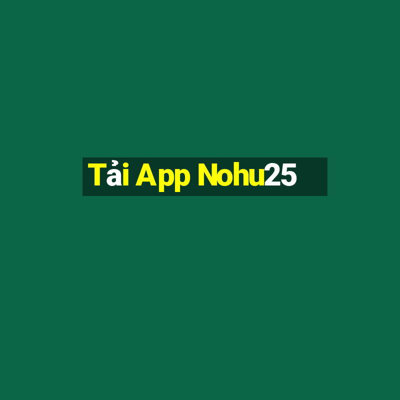 Tải App Nohu25