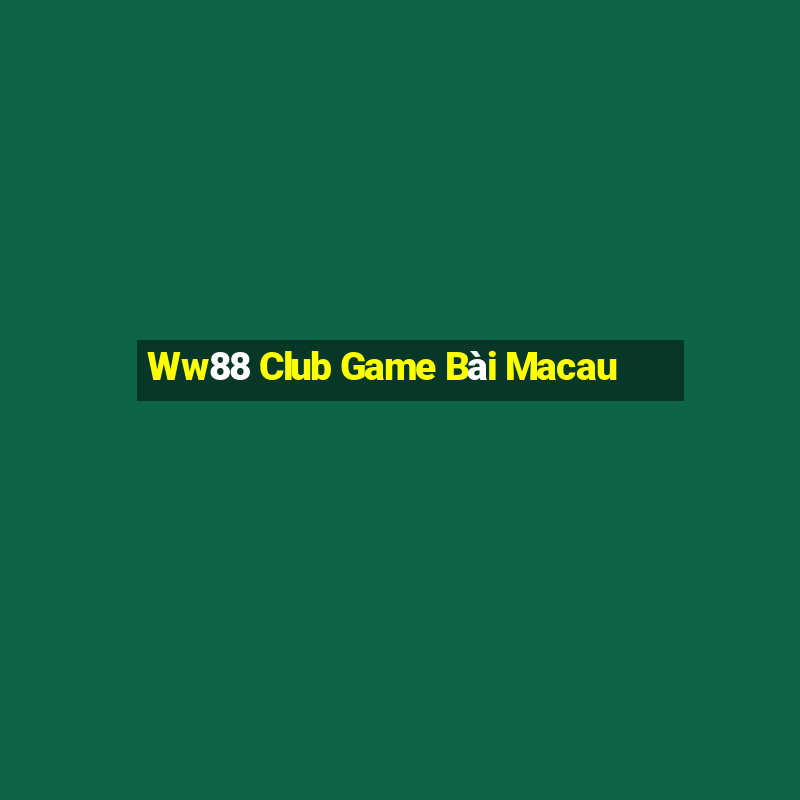 Ww88 Club Game Bài Macau