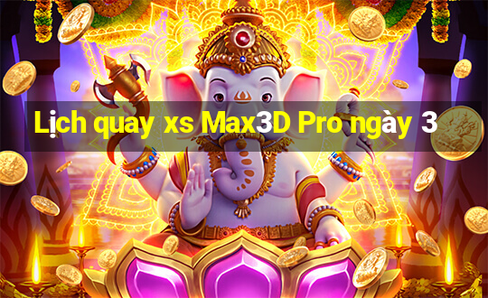 Lịch quay xs Max3D Pro ngày 3