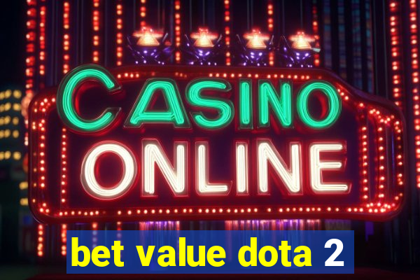 bet value dota 2