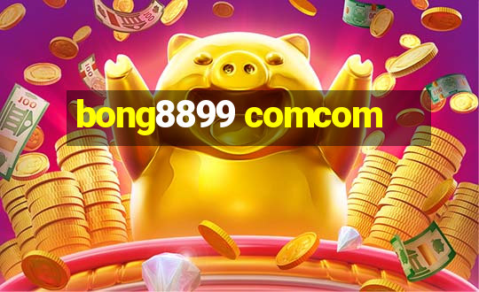 bong8899 comcom