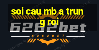 soi cau mb a trung roi