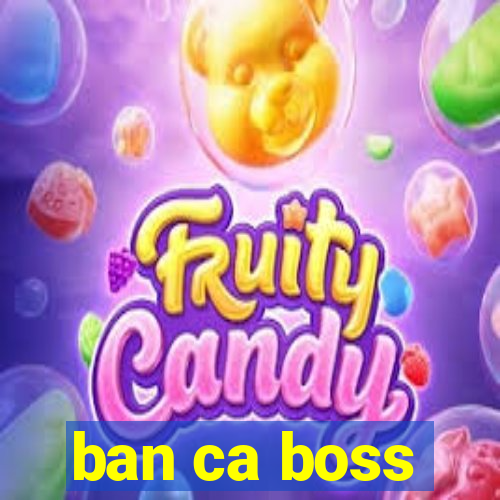 ban ca boss