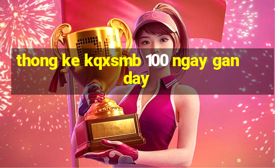 thong ke kqxsmb 100 ngay gan day