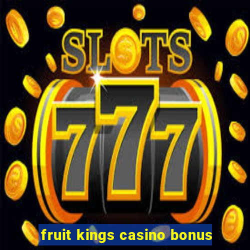 fruit kings casino bonus