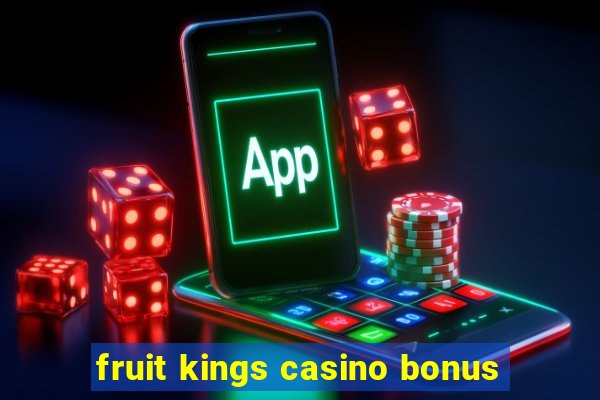 fruit kings casino bonus