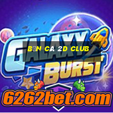 bắn cá 2d club