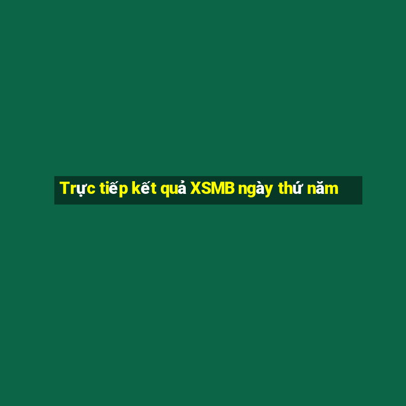 Trực tiếp kết quả XSMB ngày thứ năm