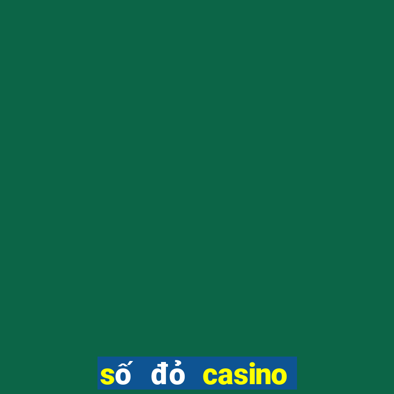 số đỏ casino có uy tín không