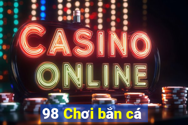 98 Chơi bắn cá