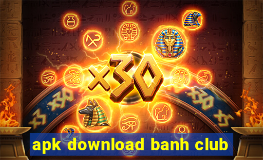 apk download banh club