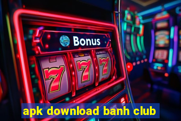 apk download banh club