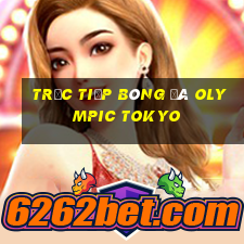 trực tiếp bóng đá olympic tokyo