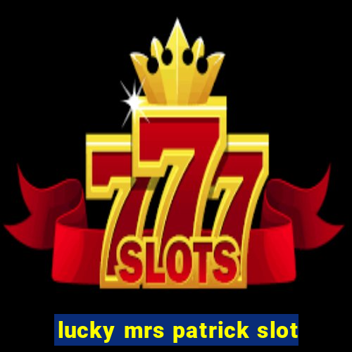 lucky mrs patrick slot