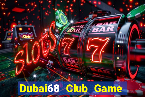 Dubai68 Club Game The Bài Mobile 2021