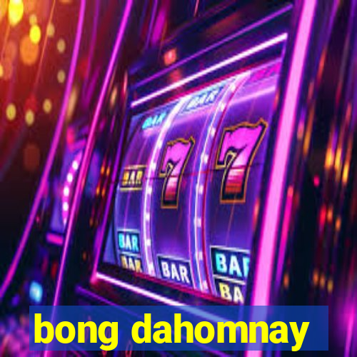 bong dahomnay