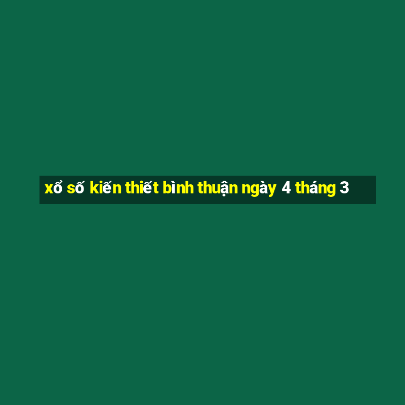 xổ số kiến thiết bình thuận ngày 4 tháng 3