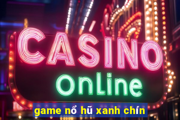 game nổ hũ xanh chín