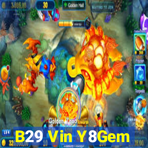 B29 Vin Y8Gem