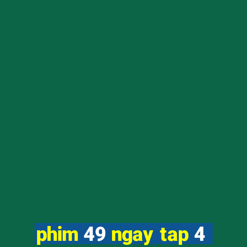 phim 49 ngay tap 4