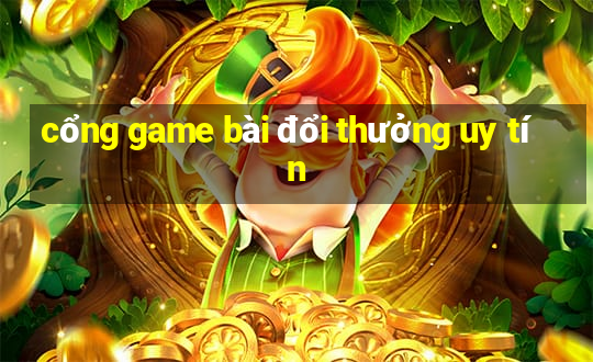 cổng game bài đổi thưởng uy tín