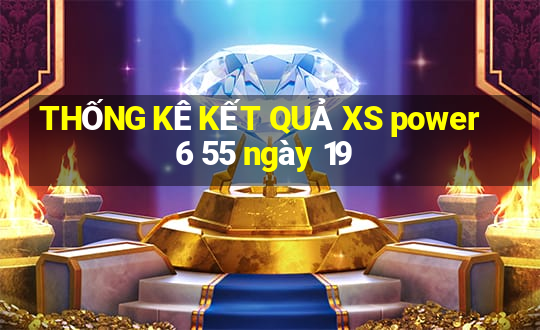 THỐNG KÊ KẾT QUẢ XS power 6 55 ngày 19