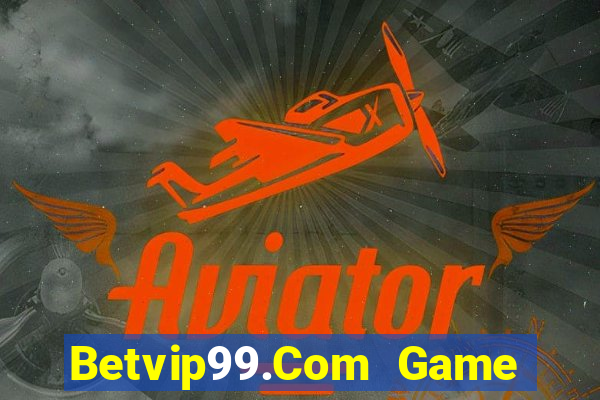 Betvip99.Com Game Bài Nổ Hũ Uy Tín