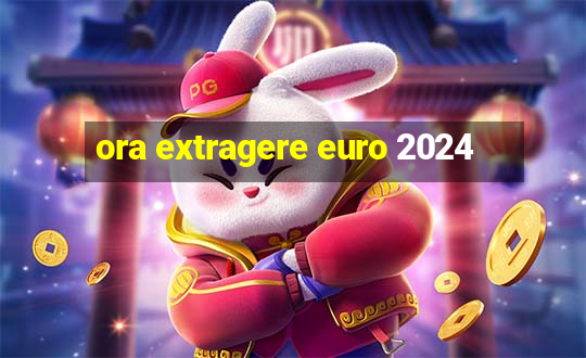 ora extragere euro 2024