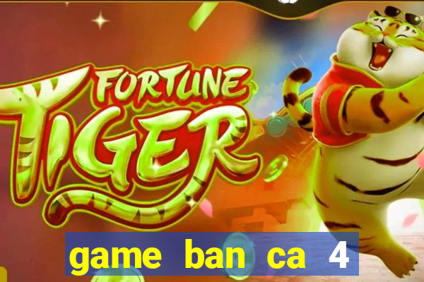 game ban ca 4 nguoi choi