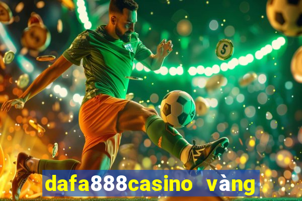 dafa888casino vàng phiên bản