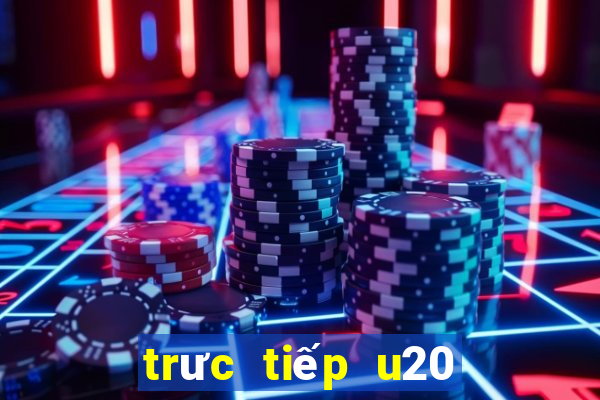 trưc tiếp u20 việt nam